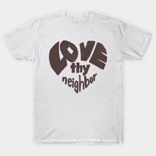 Love thy neighbor, brown T-Shirt